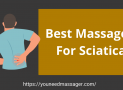 [2022] 10 Best Massager For Sciatica Selected by Expert